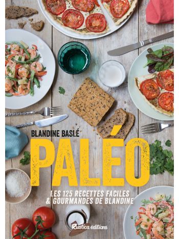 Paléo ! Les 125 recettes faciles et gourmandes de Blandine