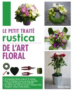 Le petit traité Rustica de l'art floral 