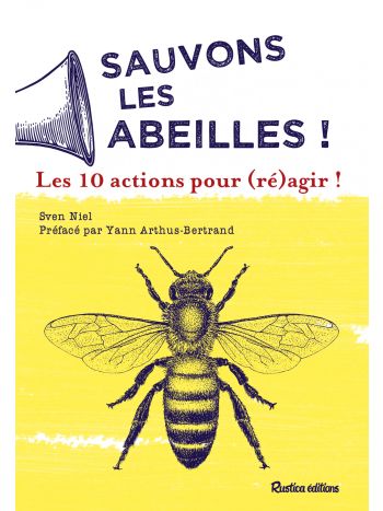 Sauvons les abeilles ! Les 10 actions pour (ré)agir !