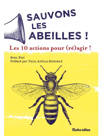 Sauvons les abeilles ! Les 10 actions pour (ré)agir !