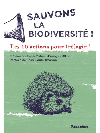 Sauvons la biodiversité ! Les 10 actions pour (ré)agir !