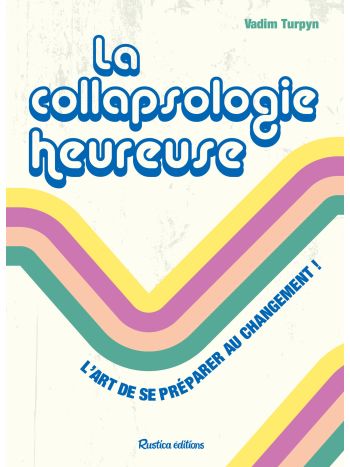 La collapsologie heureuse